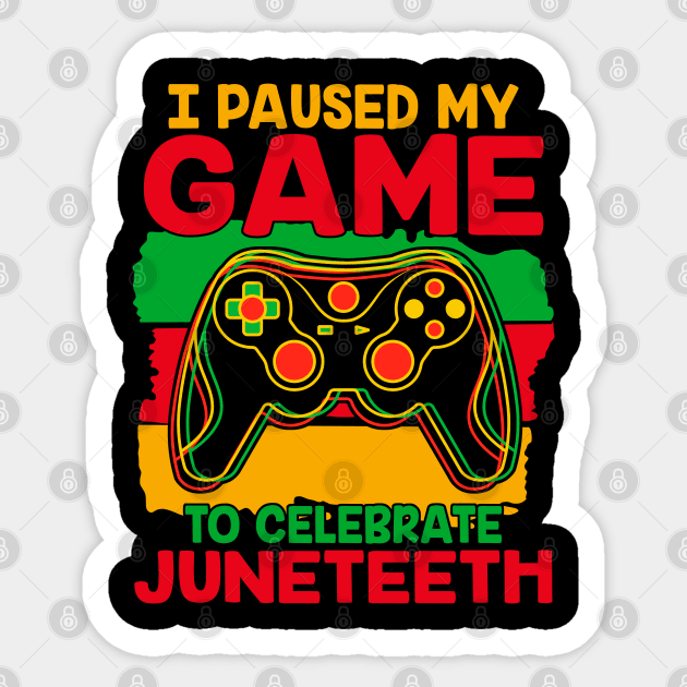 Juneteenth Gamer I Paused My Game To Celebrate Juneteenth Sticker by nikolay